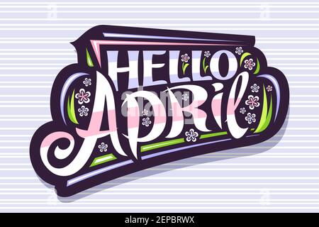 Vector lettering Hello April, poster with curly calligraphic font, decorative art stripes and illustration of colorful pale flowers, badge with swirly Stock Vector
