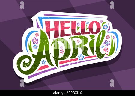 Vector lettering Hello April, white badge with curly calligraphic font, decorative art stripes and illustration of colorful flowers, concept with swir Stock Vector