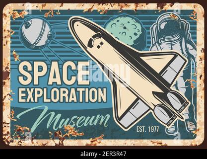 Space exploration museum vector rusty metal plate with shuttle, astronaut and satellite. Vintage rust tin sign of galaxy and universe explore. Spacesh Stock Vector