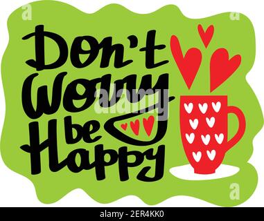 Hand lettered, handmade calligraphy, lettering - do not worry be happy. Vector cute card with cup and hearts. Stock Vector