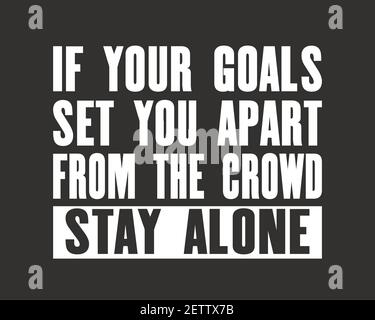 Inspiring motivation quote with text If Your Goals Set You Apart From The Crowd Stay Alone. Vector typography poster design concept. Distressed old me Stock Vector