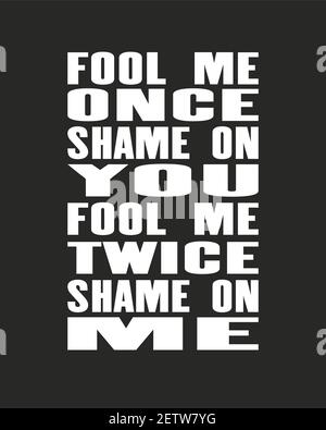 Inspiring motivation quote with text Fool Me Once Shame On You Fool Me Twice Shame On Me. Vector typography poster and t-shirt design concept. Distres Stock Vector