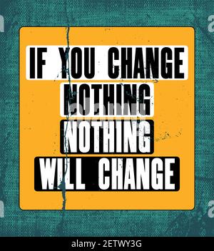 Inspiring motivation quote with text If You Change Nothing Nothing Will Change. Vector typography poster design concept. Distressed old peeled metal s Stock Vector