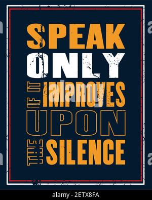 Inspiring motivation quote with text Speak Only If It Improves Upon The Silence. Vector typography poster and t-shirt design concept. Distressed old m Stock Vector