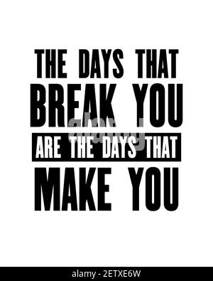 Inspiring motivation quote with text The Days That Break You Are The Days That Make You . Vector typography poster design concept. Distressed old meta Stock Vector