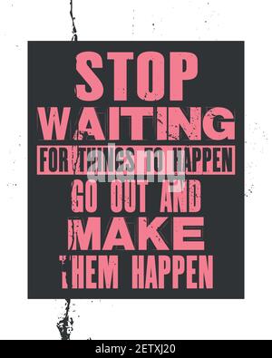 Inspiring motivation quote with text Stop Waiting For Things To Happen Go Out And Make Them Happen. Vector typography poster and t-shirt design. Distr Stock Vector