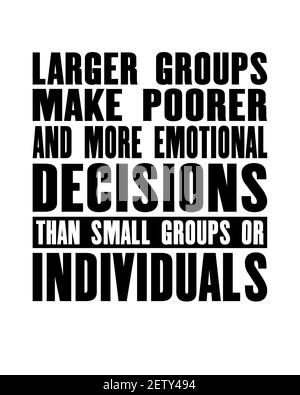 Inspiring motivation quote with text Larger Groups Make Poorer And More Emotional Decisions Than Small Groups Or Individuals. Vector typography poster Stock Vector