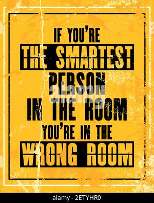 Inspiring motivation quote with text If You Are The Smartest Person In The Room You Are In The Wrong Room. Vector typography poster design concept. Di Stock Vector