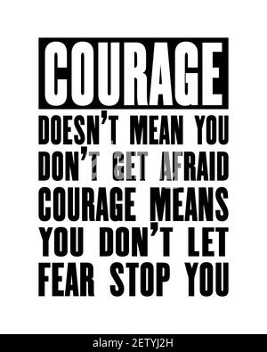 Inspiring motivation quote with text Courage Does Not Mean You Do Not Get Afraid Courage Means You Do Not Let Fear Stop You. Vector typography poster Stock Vector