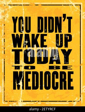 Inspiring motivation quote with text You Did Not Wake Up Today To Be Mediocre. Vector typography poster design concept Stock Vector