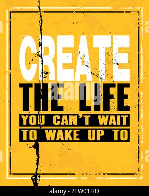 Inspiring motivation quote with text Create The Life You Can Not Wait To Wake Up To. Vector typography poster and t-shirt design concept. Distressed o Stock Vector