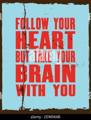 Inspiring motivation quote with text Follow Your Heart But Take Your Brain With You. Vector typography poster and t-shirt design concept. Distressed o Stock Vector