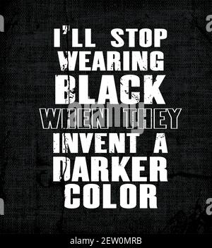 Inspiring motivation quote with text I Will Stop Wearing Black When They Invent a Darker Color. Vector typography poster. Vintage card with distressed Stock Vector