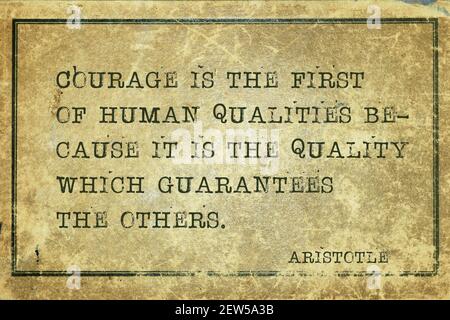 Courage is the first of human qualities - ancient Greek philosopher Aristotle quote printed on grunge vintage cardboard Stock Photo