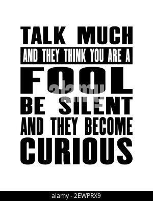 Inspiring motivation quote with text Talk Much And They Think You Are a Fool Be Silent And They Become Curious. Vector typography poster and t-shirt d Stock Vector