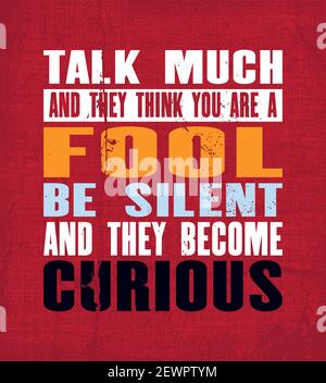 Inspiring motivation quote with text Talk Much And They Think You Are a Fool Be Silent And They Become Curious. Vector typography poster and t-shirt d Stock Vector