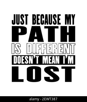 Inspiring motivation quote with text Just Because My Path Is Different Does Not Mean I Am Lost. Vector typography poster. Vintage card with distressed Stock Vector