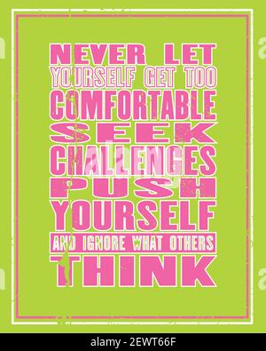 Inspiring motivation quote with text Never Let Yourself Get Too Comfortable Seek Challenges Push Yourself And Ignore What Other Think. Vector typograp Stock Vector