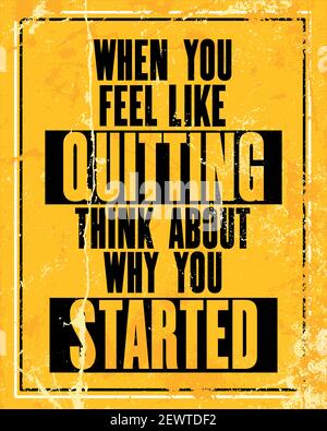 Inspiring motivation quote with text When You Feel Like Quitting Think About Why You Started. Vector typography poster design concept. Distressed old Stock Vector