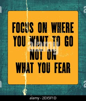 Inspiring motivation quote with text Focus On Where You Want to Go Not On What You Fear. Vector typography poster design concept. Distressed old peele Stock Vector