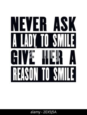 Inspiring motivation quote with text Never Ask a Lady To Smile Give Her a Reason To Smile. Vector typography poster and t-shirt design. Distressed old Stock Vector