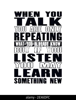 Inspiring motivation quote with text When You Talk You Are Only Repeating What You Already Know But If You Listen May Learn Something New. Vector typo Stock Vector