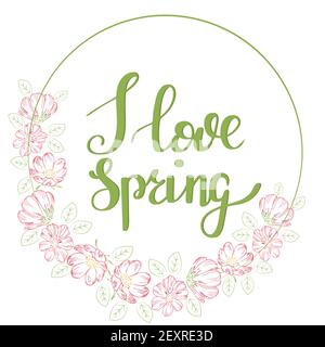 Circular frame with delicate pink flowers. I love spring. Lettering. Vector frame from flowers with an inscription. Stock Vector