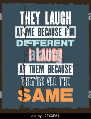 Inspiring motivation quote with text They Laugh At Me Because I Am Different I Laugh At Them Because They Are All The Same. Vector typography poster a Stock Vector