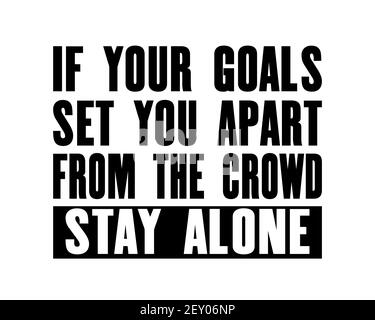 Inspiring motivation quote with text If Your Goals Set You Apart From The Crowd Stay Alone. Vector typography poster design concept. Distressed old me Stock Vector