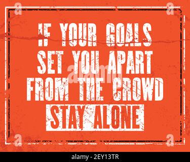 Inspiring motivation quote with text If Your Goals Set You Apart From The Crowd Stay Alone. Vector typography poster design concept. Distressed old me Stock Vector