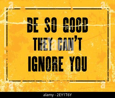 Inspiring motivation quote with text Be So Good They Can t Ignore You. Vector typography poster design concept Stock Vector