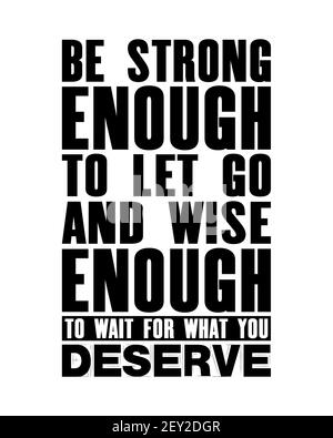 Inspiring motivation quote with text Be Strong Enough To Let Go And Wise Enoug To Wait For What You Deserve. Vector typography poster and t-shirt desi Stock Vector