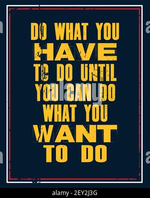 Inspiring motivation quote with text Do What You Have To Do Until You Can Do What You Want To Do. Vector typography poster and t-shirt design concept. Stock Vector