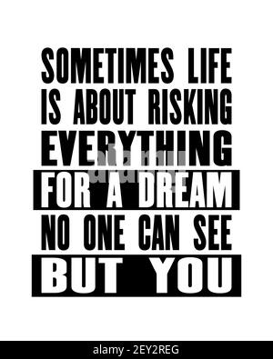 Inspiring motivation quote with text Sometimes Life Is About Risking Everything For a Dream No One Can See But You. Vector typography poster design co Stock Vector
