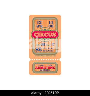Full ticket with date and time of start isolated big top circus show invitation. Vector admit one to party children under 6 free. Paper coupon invite Stock Vector