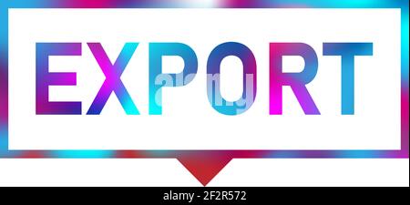 EXPORT word in speech bubble with neon color style Stock Vector