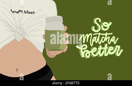 So matcha better Quote. Illustration young girl abs closeup holding cup of matcha latte. Ideal for merchandising, advertising, blogs. Matcha Concept. Stock Photo