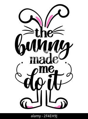 The bunny made me do it - hand drawn modern calligraphy design vector illustration. Perfect for advertising, poster, announcement or greeting card. Be Stock Vector