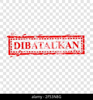 Vector Rectangle Grunge Red Rubber Stamp, Dibatalkan or Cancelled in indonesia language, at transparent effect background Stock Vector