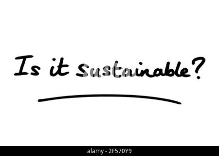 Is it sustainable? handwritten on a white background. Stock Photo
