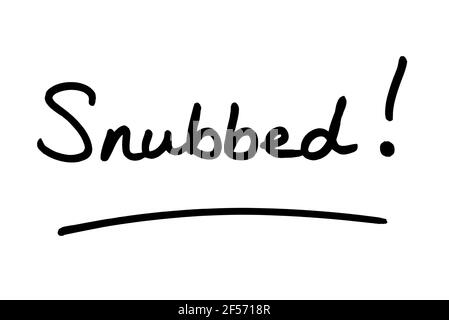 Snubbed! handwritten on a white background. Stock Photo