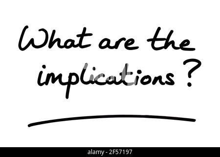 What are the implications? handwritten on a white background. Stock Photo