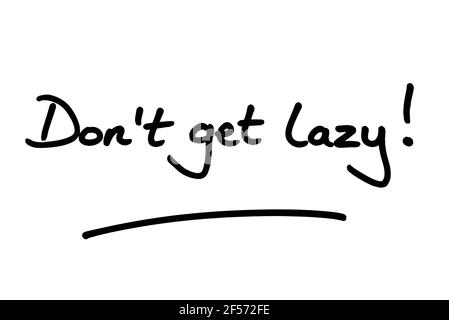 Dont get lazy! handwritten on a white background. Stock Photo