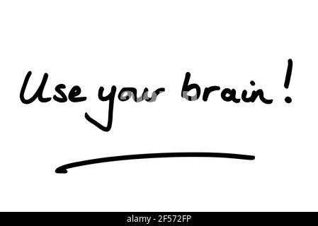 Use your brain! handwritten on a white background. Stock Photo