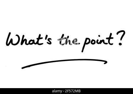 Whats the point? handwritten on a white background. Stock Photo