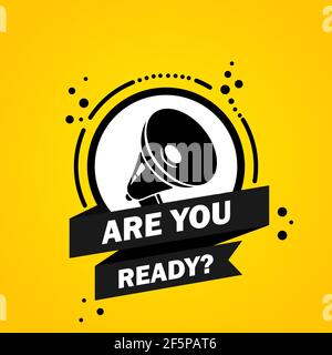 Megaphone with Are you ready speech bubble banner. Loudspeaker. Label for business, marketing and advertising. Vector on isolated background. EPS 10. Stock Vector