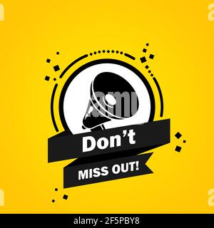 Megaphone with Do not miss out speech bubble banner. Loudspeaker. Label for business, marketing and advertising. Vector on isolated background. EPS 10 Stock Vector
