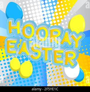 Hooray Easter - Comic book style holiday related text. Greeting card, social media post, and poster. Words, quote on colorful background. Banner, temp Stock Vector