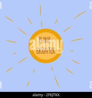 Phrase shine brighter in the sun in the blue sky. Modern trendy art. Colorful vector illustration hand drawn Stock Vector