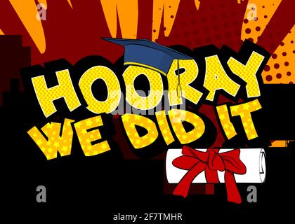 Hooray We Did It - Comic book style text. Graduation, end of educational year related words, quote on colorful background. Poster, banner, template. C Stock Vector